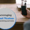 Leveraging Brand Mentions For Marketing & Links