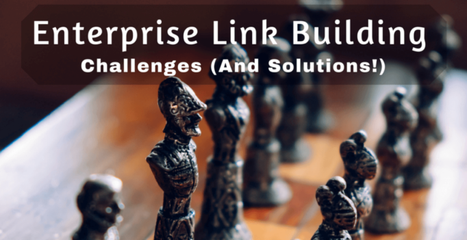 Enterprise Link Building Challenges (And Solutions)