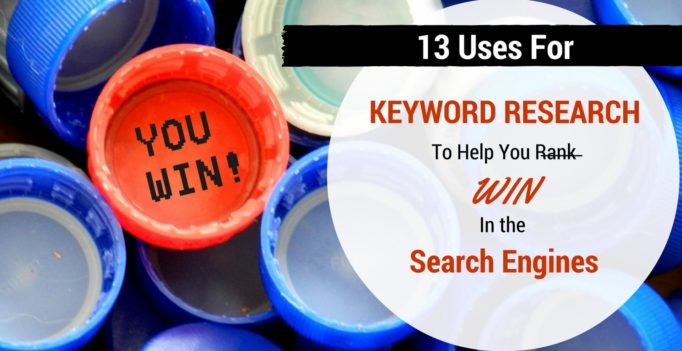 13 uses for keyword research to help you win in the search engines